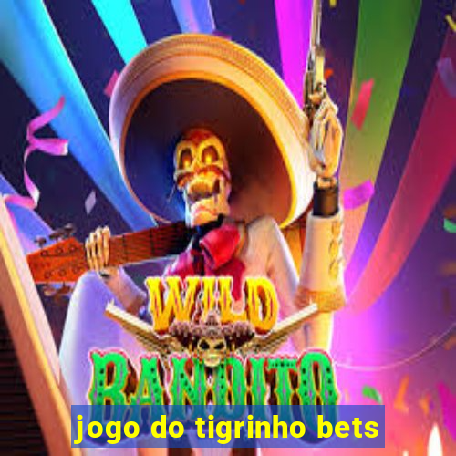 jogo do tigrinho bets